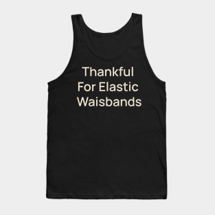 Thankful for Elastic Waistbands Thanksgiving Tank Top